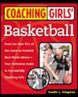 Coaching Girls' Basketball: From the How-To's of the Game to Practical Real-World Advice--Your Definitive Guide to Successfully Coaching Girls