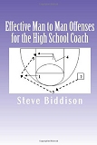 Effective Man to Man Offenses for the High School Coach (Winning Ways Basketball)