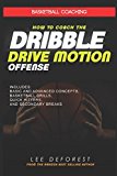 Cover: basketball coaching: how to coach the dribble drive motion offense: includes basic and advanced concepts, basketball drills, qui