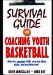 Surviva Guide for Coaching Youth Basketball: Only the Essential Drills, Practice Plans, Plays, and Coaching Tips!