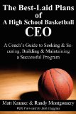 The Best-Laid Plans of a High School Basketball CEO: A Coach's Guide to Seeking & Securing, Building & Maintaining a Successful Program