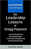 Cover: the leadership lessons of gregg popovich: a case study on the san antonio spurs' 5-time nba championship winning head coach